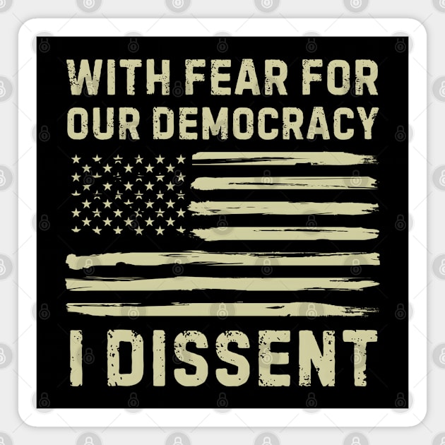 With Fear For Our Democracy I Dissent Magnet by MakerMind8.2